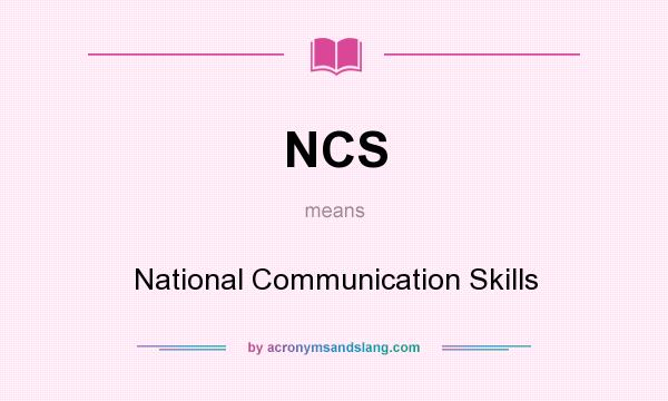 What does NCS mean? It stands for National Communication Skills