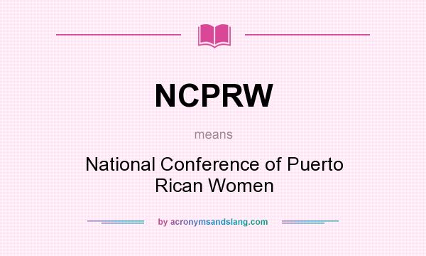 What does NCPRW mean? It stands for National Conference of Puerto Rican Women