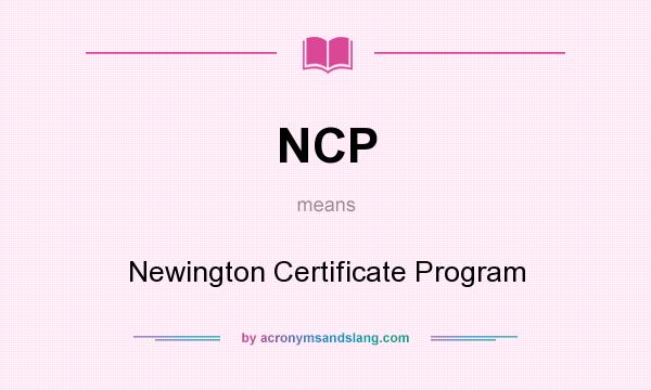 What does NCP mean? It stands for Newington Certificate Program