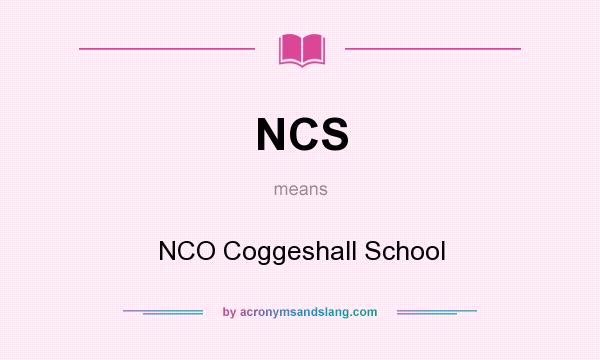 What does NCS mean? It stands for NCO Coggeshall School