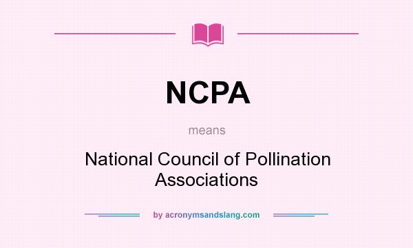 What does NCPA mean? It stands for National Council of Pollination Associations