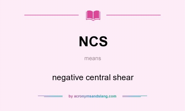What does NCS mean? It stands for negative central shear
