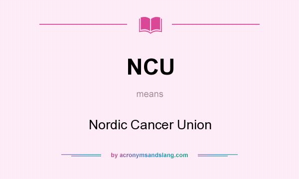 What does NCU mean? It stands for Nordic Cancer Union