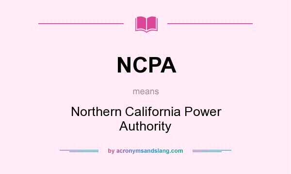 What does NCPA mean? It stands for Northern California Power Authority