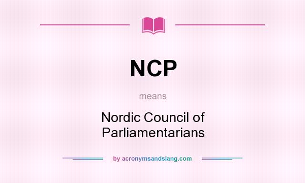 What does NCP mean? It stands for Nordic Council of Parliamentarians