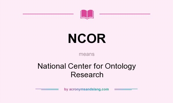 What does NCOR mean? It stands for National Center for Ontology Research