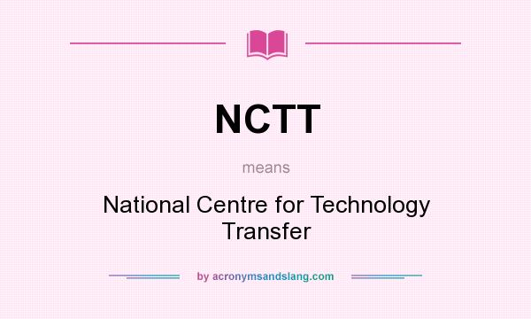 What does NCTT mean? It stands for National Centre for Technology Transfer