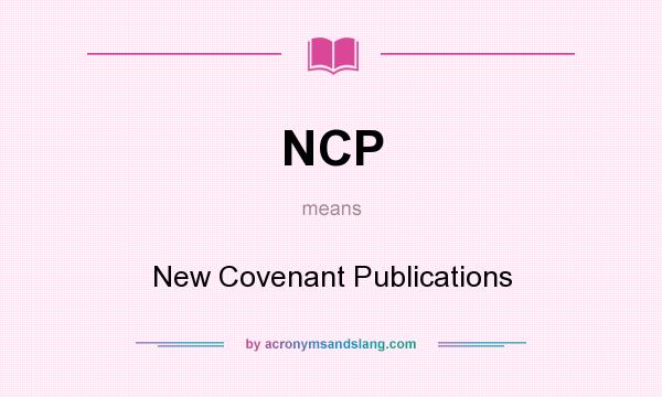 What does NCP mean? It stands for New Covenant Publications