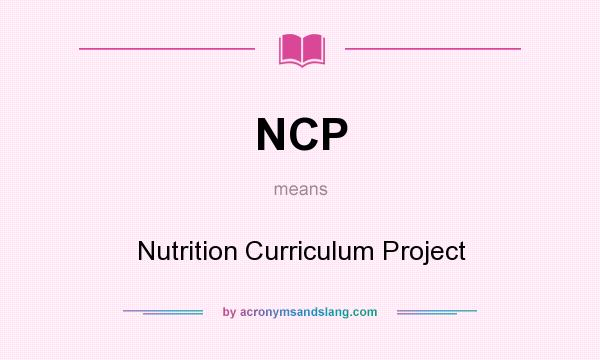 What does NCP mean? It stands for Nutrition Curriculum Project