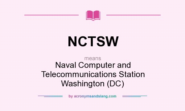 What does NCTSW mean? It stands for Naval Computer and Telecommunications Station Washington (DC)
