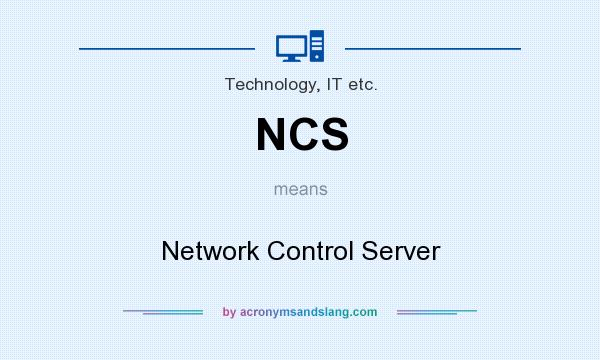 What does NCS mean? It stands for Network Control Server