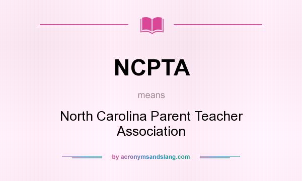 What does NCPTA mean? It stands for North Carolina Parent Teacher Association