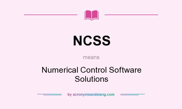 What does NCSS mean? It stands for Numerical Control Software Solutions