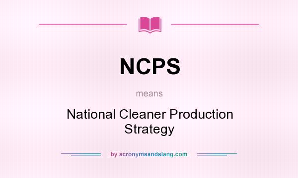 What does NCPS mean? It stands for National Cleaner Production Strategy