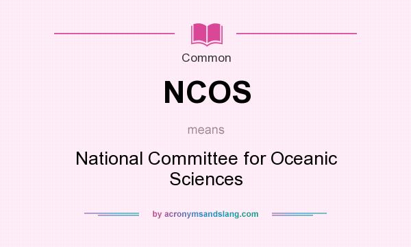 What does NCOS mean? It stands for National Committee for Oceanic Sciences