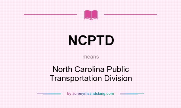 What does NCPTD mean? It stands for North Carolina Public Transportation Division