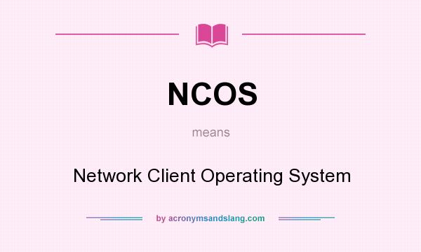 What does NCOS mean? It stands for Network Client Operating System