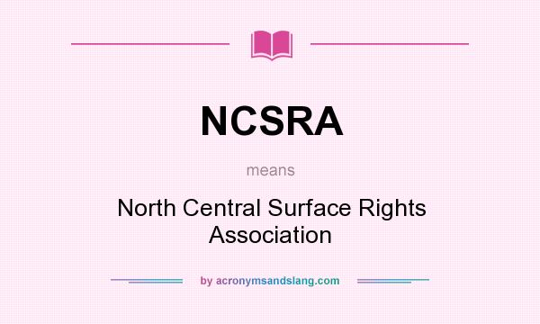 What does NCSRA mean? It stands for North Central Surface Rights Association