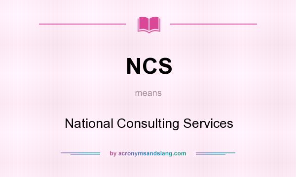 What does NCS mean? It stands for National Consulting Services