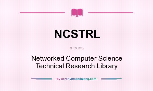 What does NCSTRL mean? It stands for Networked Computer Science Technical Research Library