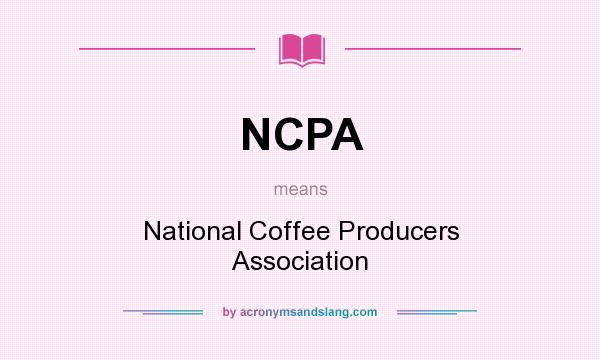 What does NCPA mean? It stands for National Coffee Producers Association
