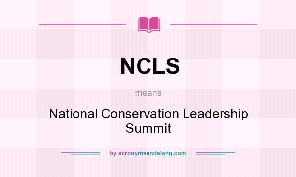 What does NCLS mean? It stands for National Conservation Leadership Summit