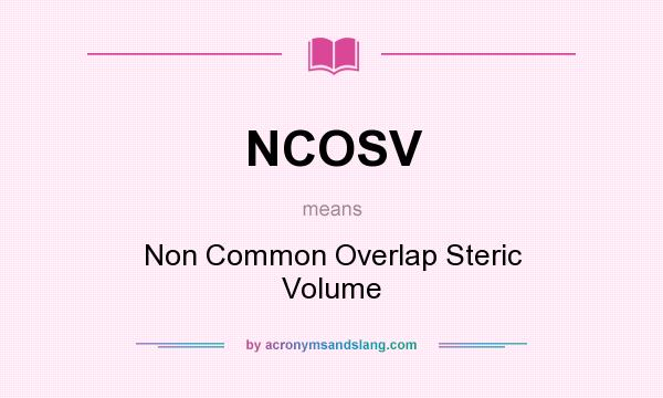 What does NCOSV mean? It stands for Non Common Overlap Steric Volume