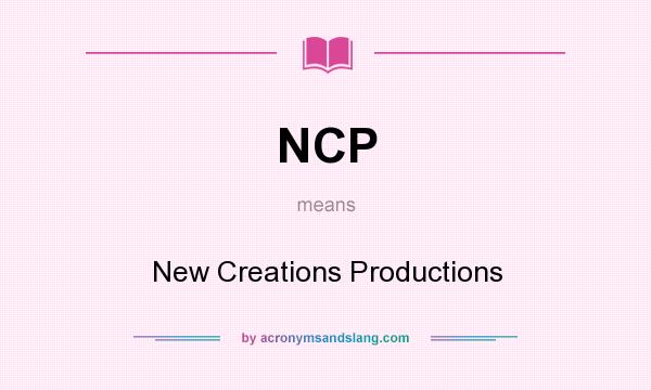 What does NCP mean? It stands for New Creations Productions