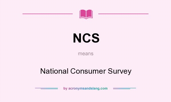 What does NCS mean? It stands for National Consumer Survey
