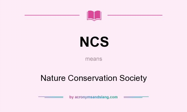What does NCS mean? It stands for Nature Conservation Society