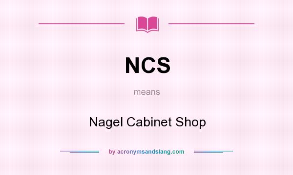 What does NCS mean? It stands for Nagel Cabinet Shop