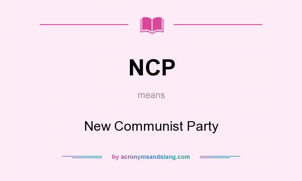 What does NCP mean? It stands for New Communist Party