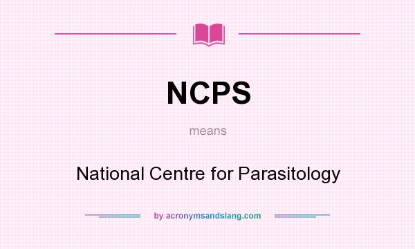 What does NCPS mean? It stands for National Centre for Parasitology