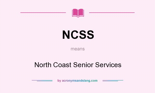 What does NCSS mean? It stands for North Coast Senior Services