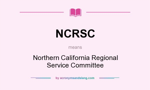What does NCRSC mean? It stands for Northern California Regional Service Committee