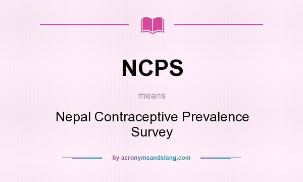 What does NCPS mean? It stands for Nepal Contraceptive Prevalence Survey
