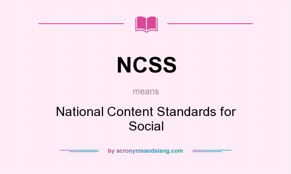 What does NCSS mean? It stands for National Content Standards for Social