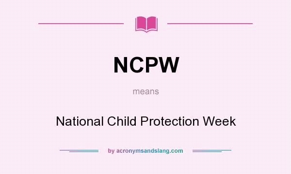 What does NCPW mean? It stands for National Child Protection Week
