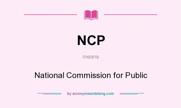 What does NCP mean? It stands for National Commission for Public