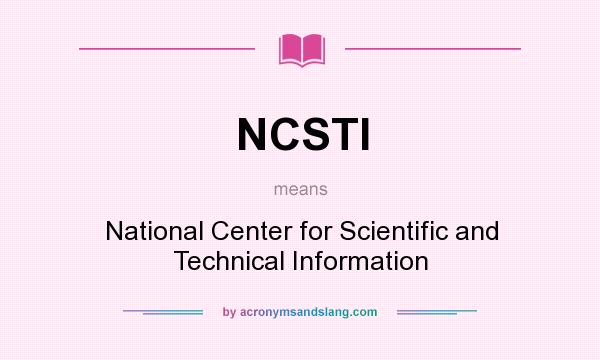 What does NCSTI mean? It stands for National Center for Scientific and Technical Information