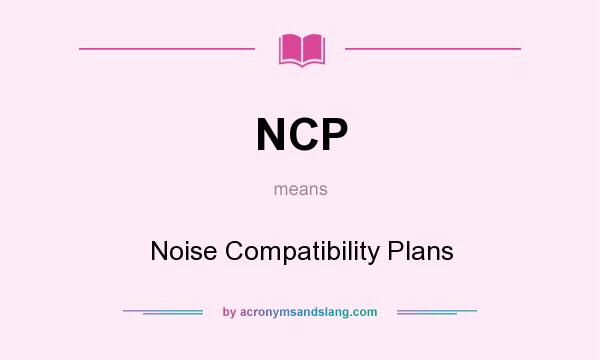 What does NCP mean? It stands for Noise Compatibility Plans