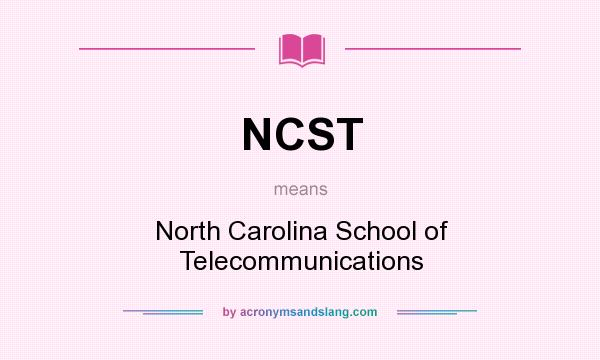 What does NCST mean? It stands for North Carolina School of Telecommunications