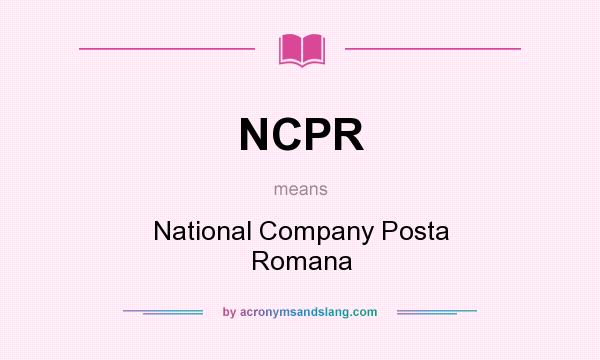 What does NCPR mean? It stands for National Company Posta Romana