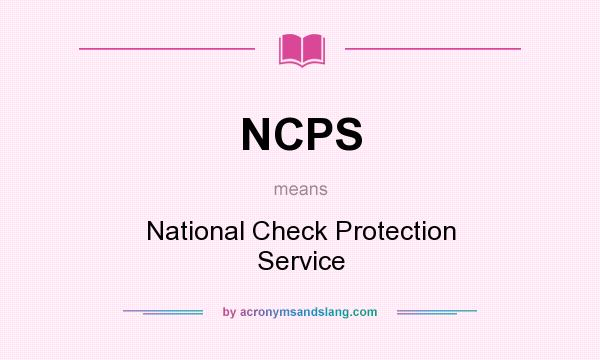 What does NCPS mean? It stands for National Check Protection Service