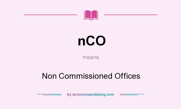 What does nCO mean? It stands for Non Commissioned Offices