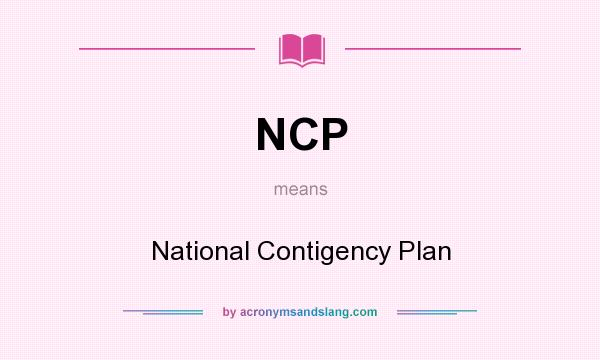 What does NCP mean? It stands for National Contigency Plan