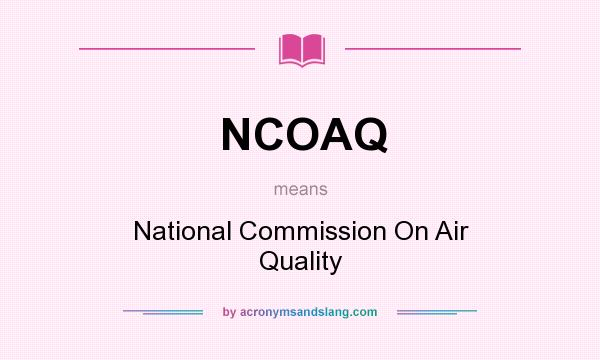 What does NCOAQ mean? It stands for National Commission On Air Quality