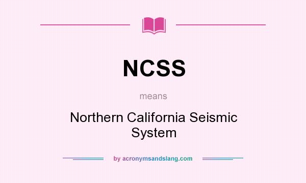 What does NCSS mean? It stands for Northern California Seismic System
