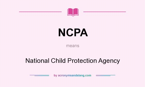 What does NCPA mean? It stands for National Child Protection Agency
