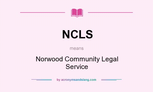 What does NCLS mean? It stands for Norwood Community Legal Service